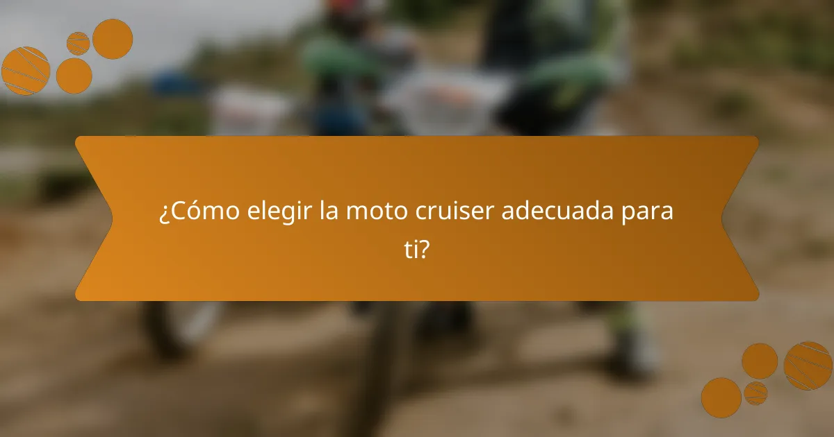 ¿Cómo elegir la moto cruiser adecuada para ti?