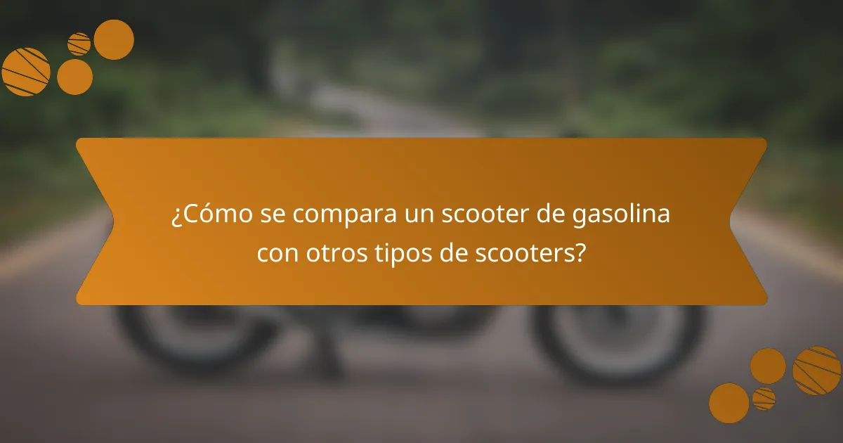 ¿Cómo se compara un scooter de gasolina con otros tipos de scooters?
