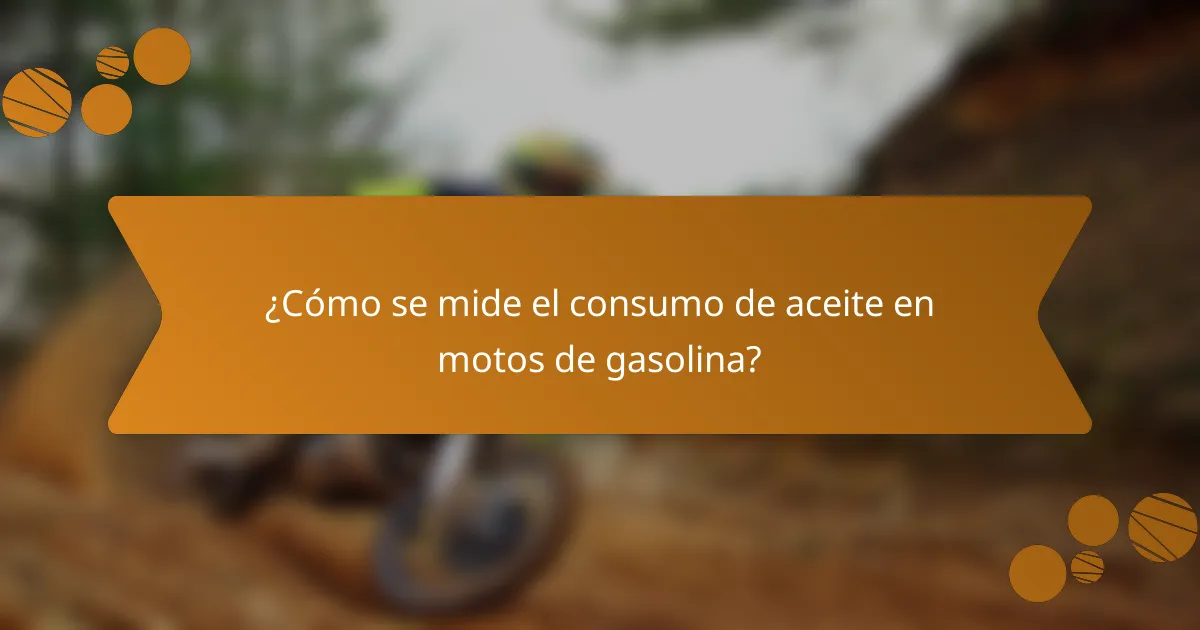 ¿Cómo se mide el consumo de aceite en motos de gasolina?