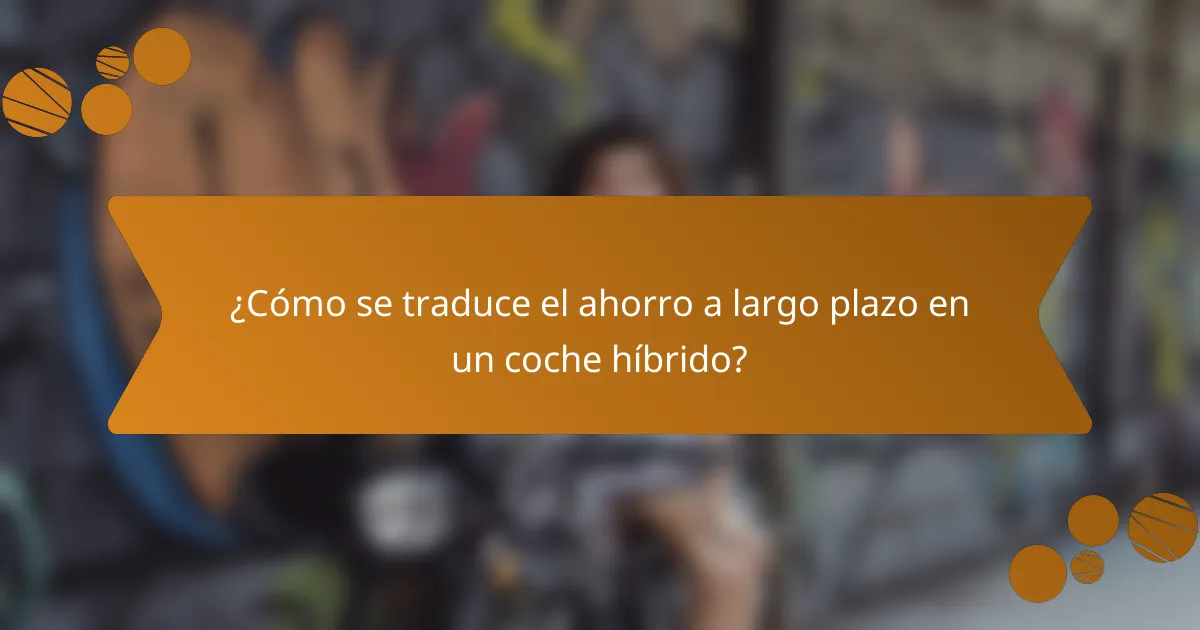¿Cómo se traduce el ahorro a largo plazo en un coche híbrido?