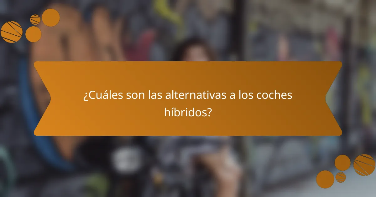 ¿Cuáles son las alternativas a los coches híbridos?