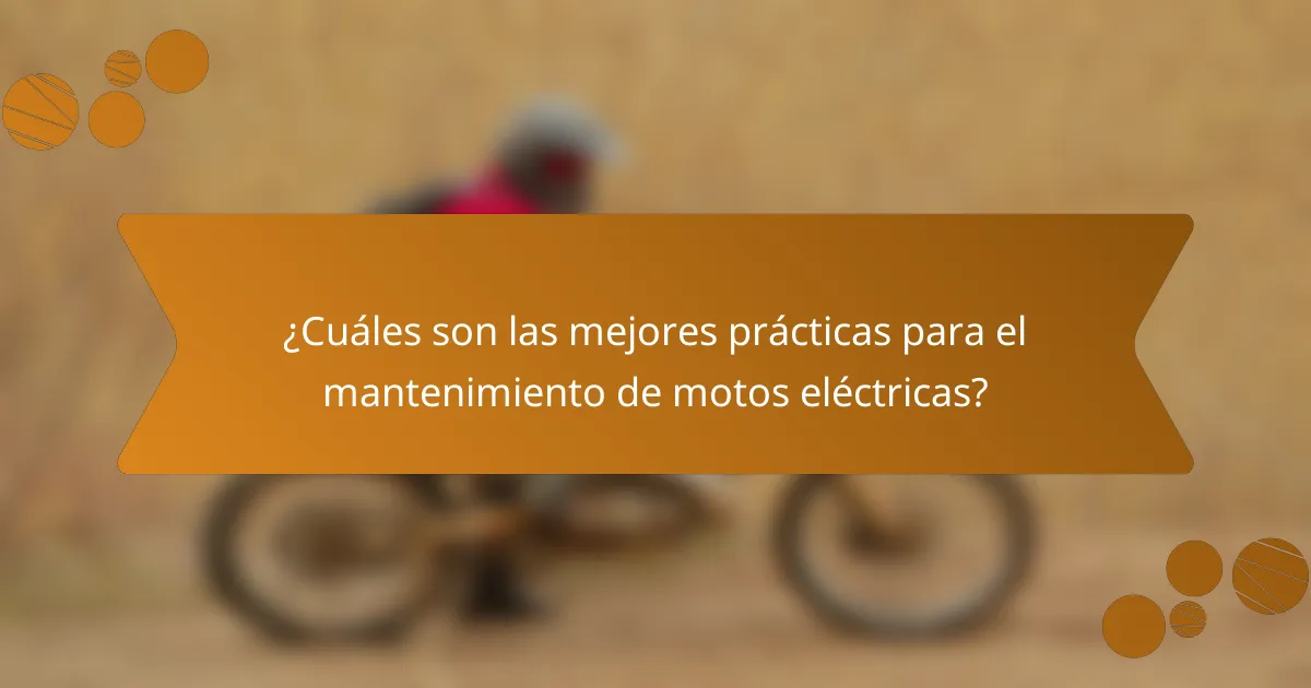 ¿Cuáles son las mejores prácticas para el mantenimiento de motos eléctricas?