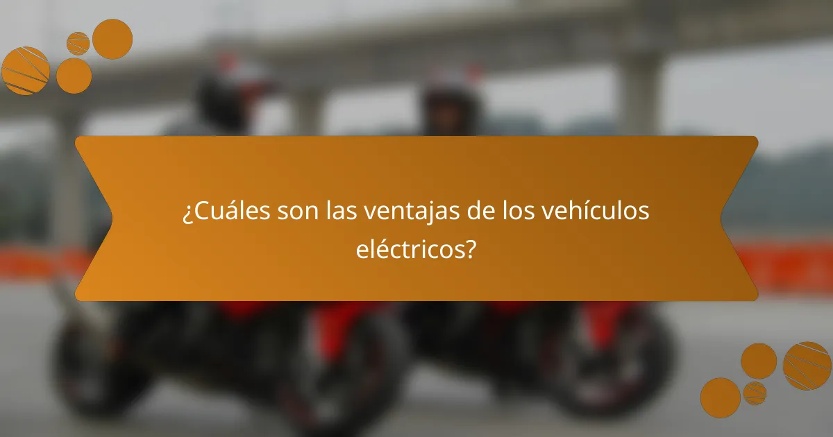 ¿Cuáles son las ventajas de los vehículos eléctricos?