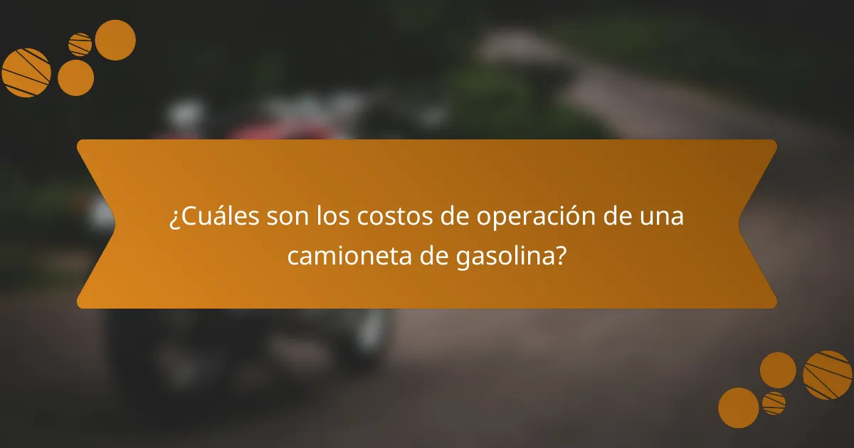 ¿Cuáles son los costos de operación de una camioneta de gasolina?