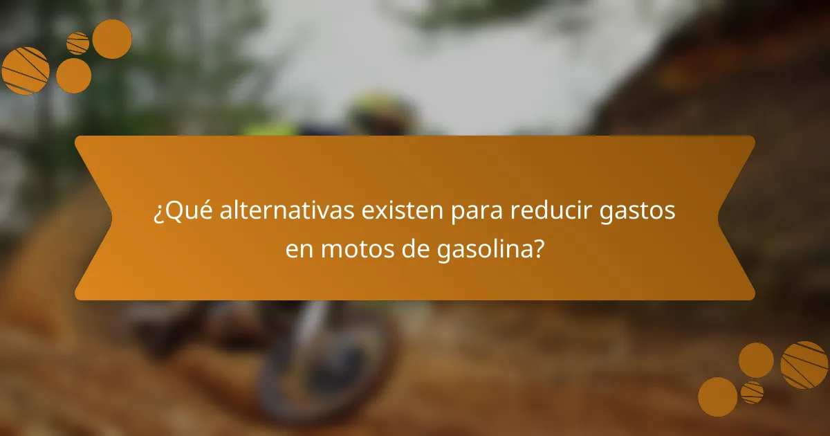 ¿Qué alternativas existen para reducir gastos en motos de gasolina?