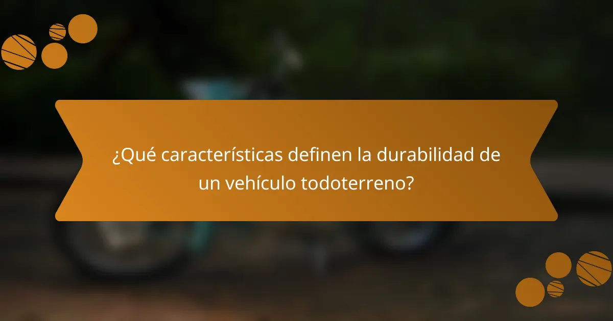 ¿Qué características definen la durabilidad de un vehículo todoterreno?