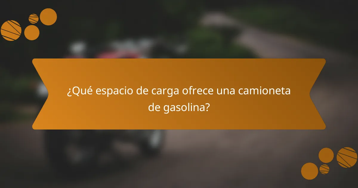 ¿Qué espacio de carga ofrece una camioneta de gasolina?