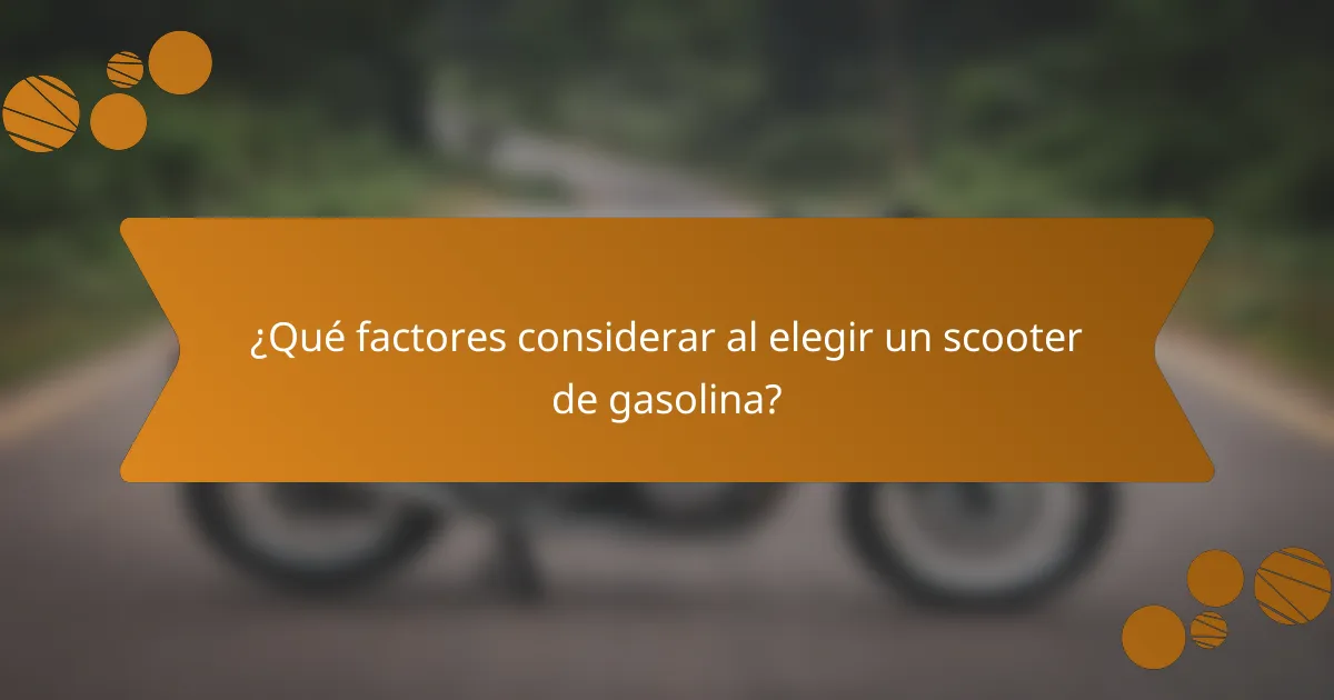 ¿Qué factores considerar al elegir un scooter de gasolina?