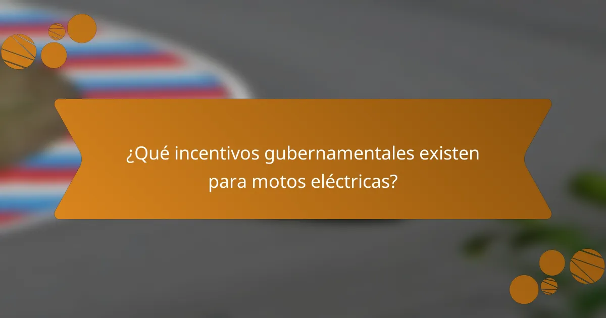 ¿Qué incentivos gubernamentales existen para motos eléctricas?