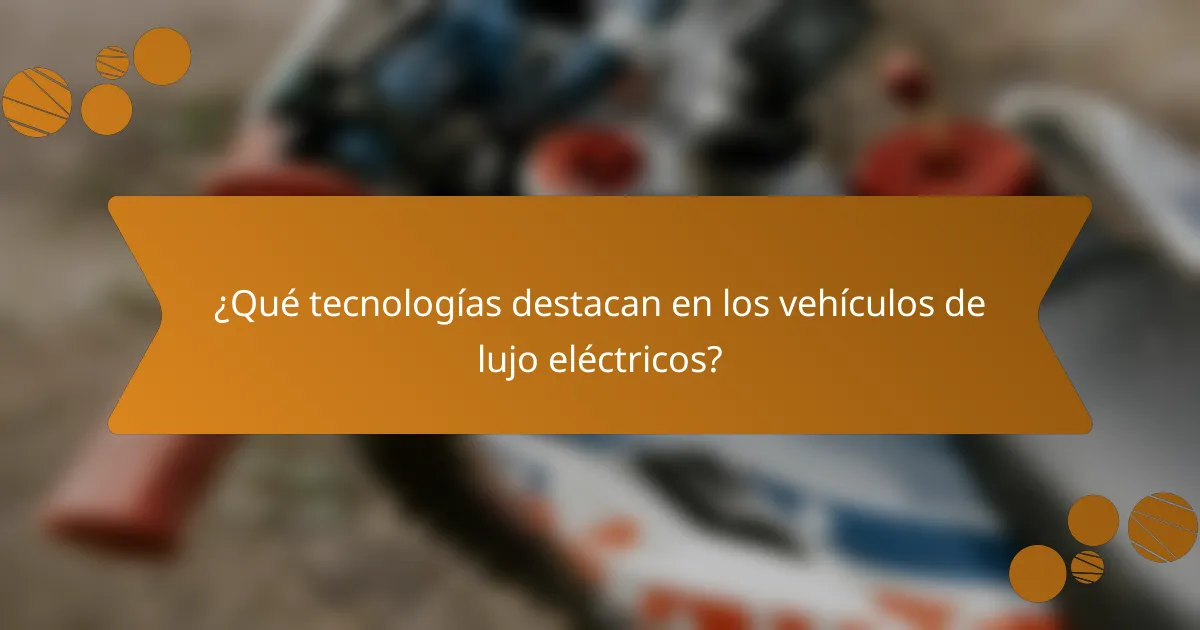 ¿Qué tecnologías destacan en los vehículos de lujo eléctricos?